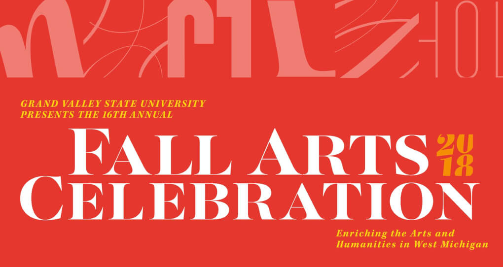 Grand Valley State University presents the 16th annual Fall Arts Celebration 2018, Celebrating the Arts and Humanities in West Michigan on a red background